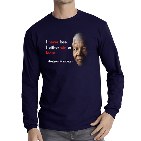 Nelson Mandela Motivational Quote I Never Lose. I Either Win Or Learn Long Sleeve T Shirt