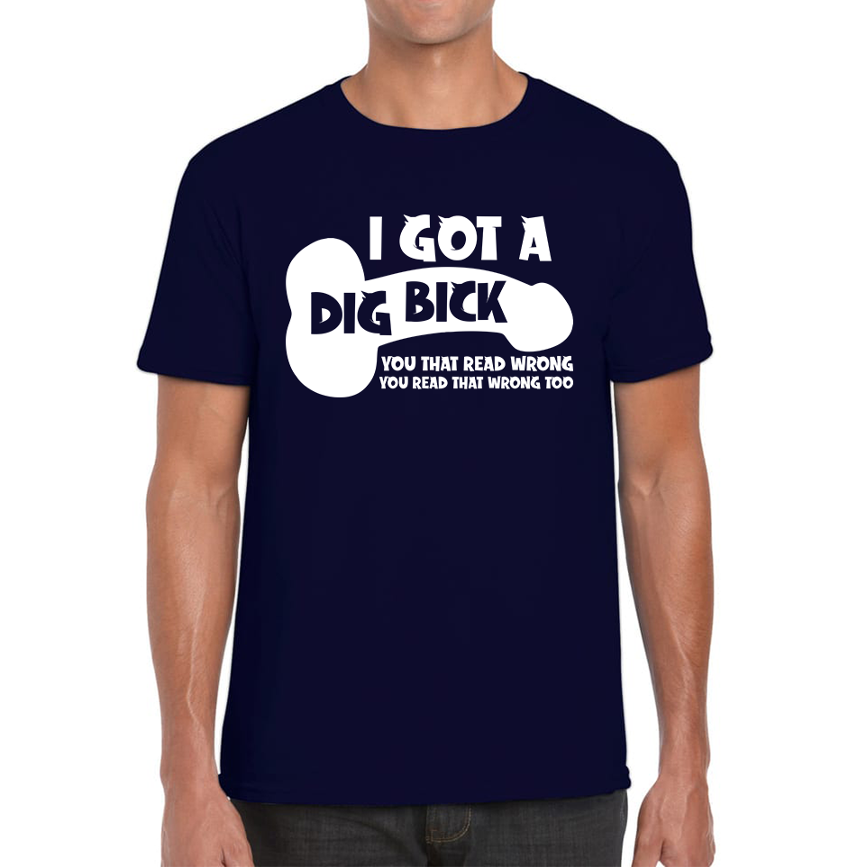 I Got A Dig Bick You That Read Wrong You Read That Wrong Too Funny Novelty Sarcastic Humour Mens Tee Top
