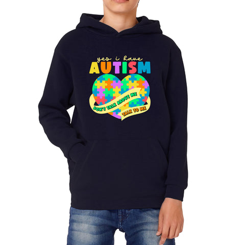 Yes I Have Autism Don't Talk About Me Talk To Me Autism Awareness Autism Support Autistic Pride Heart Puzzle Kids Hoodie