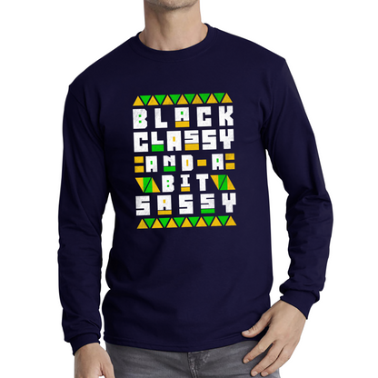 Black Classy And A Bit Sassy Juneteenth Black Freedom Celebrating Black History Freedom Long Sleeve T Shirt