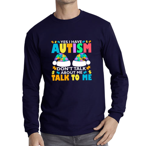 Yes I Have Autism Don't Talk About Me Talk To Me Autism Awareness Autism Support Autistic Pride Puzzle Piece Long Sleeve T Shirt
