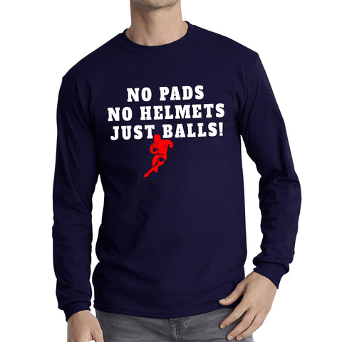 No Pads No Helmets Just Balls Rugby Cup European Support World Six Nations Rugby Championship Long Sleeve T Shirt