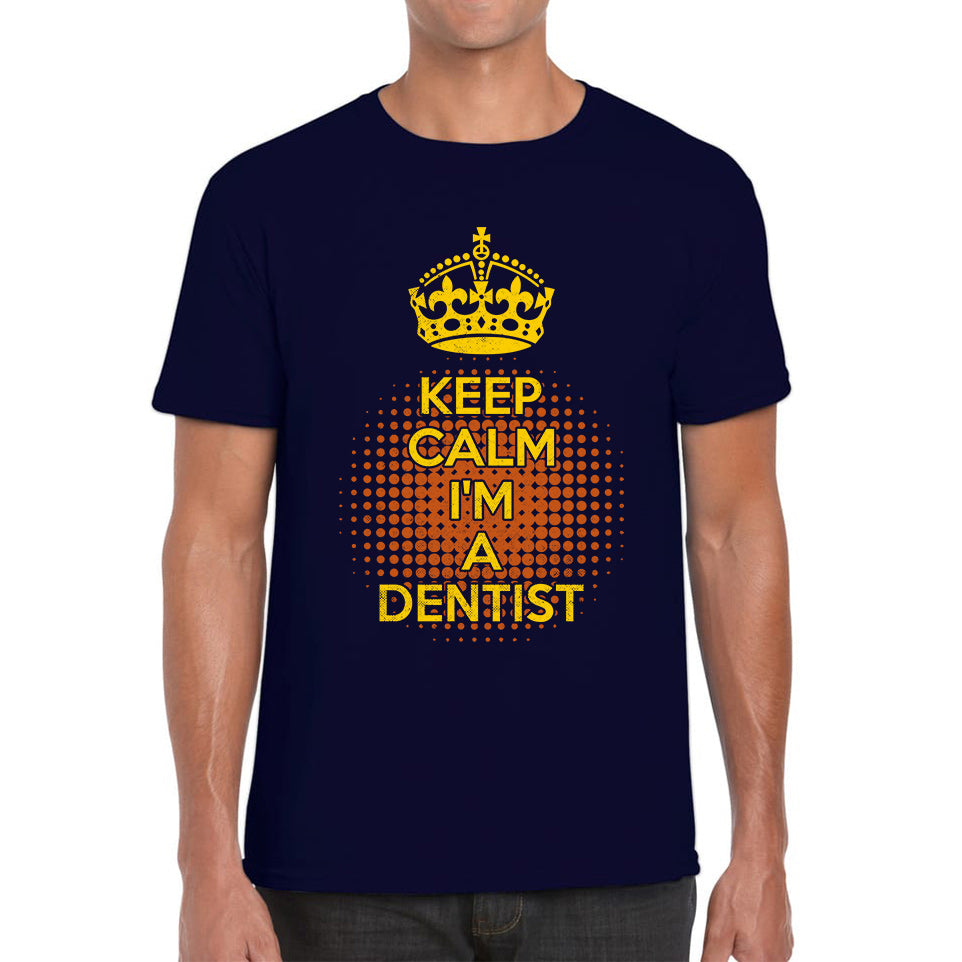 Keep calm I'm a Dentist Crown Dentist Lover Mens Tee Top