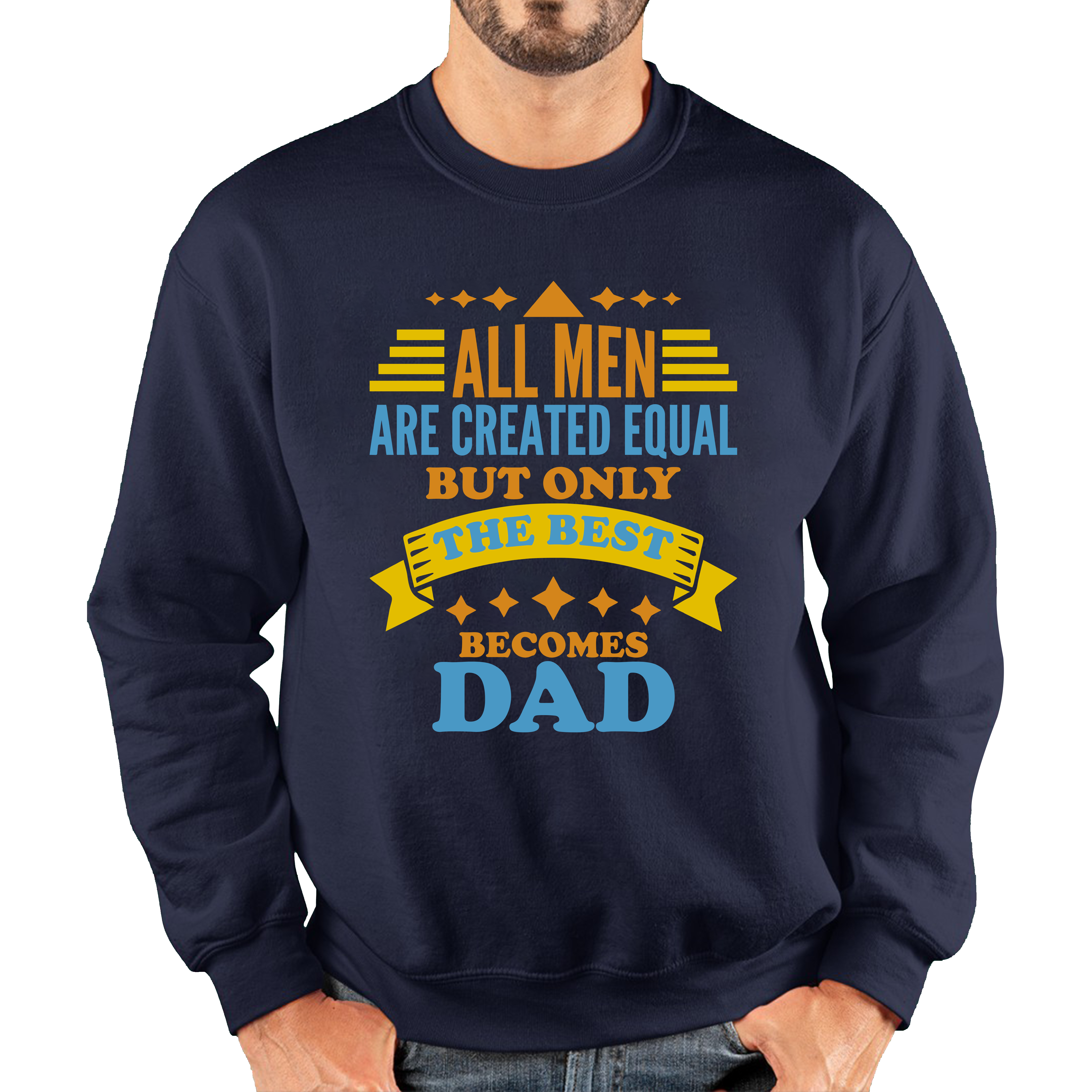 All Mens Are Created Equal But Only The Best Becomes Dad Fathers Day Unisex Sweatshirt