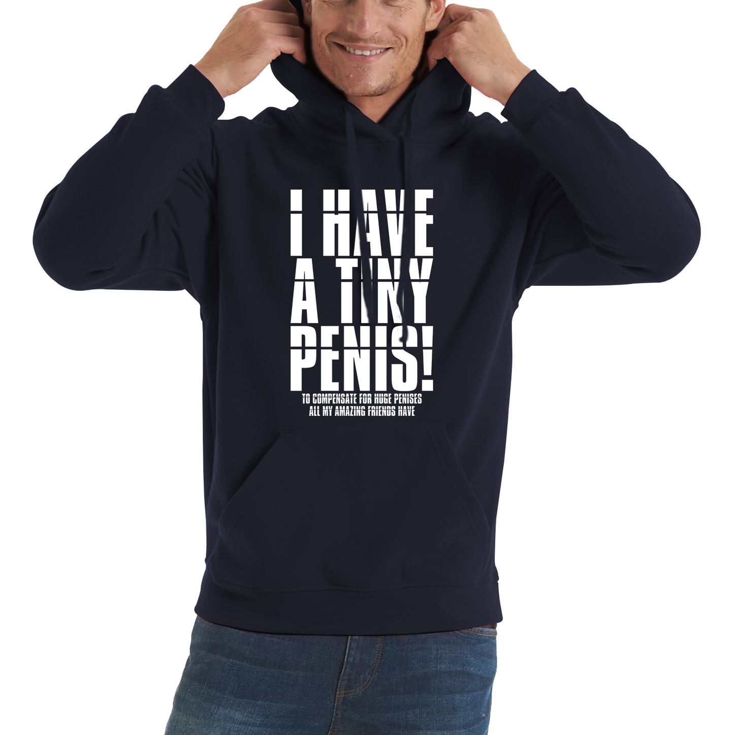I Have A Tiny Penis To Compensate For Huge Penises Funny Rude Offensive Bachelor Party Unisex Hoodie