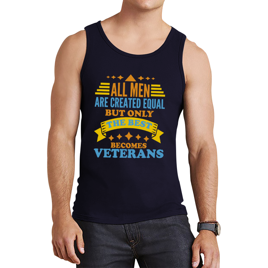 All Men Are Created Equal But Only The Best Becomes Veterans Tank Top