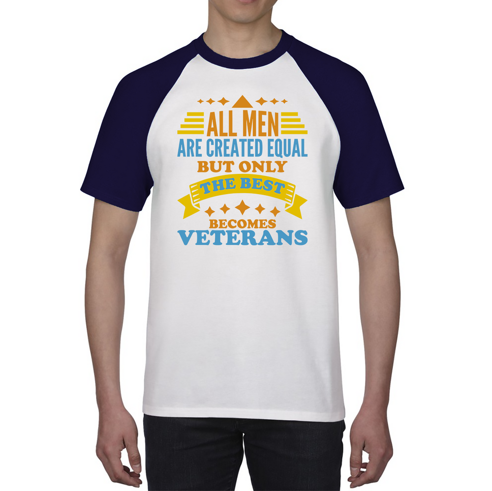 All Men Are Created Equal But Only The Best Becomes Veterans Baseball T Shirt