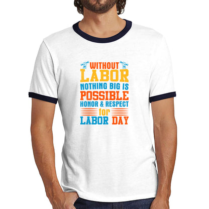 Without Labor Nothing Big Is Possible Honor & Respect For Labor Day Workers Social Justice Patriotic Laborer Ringer T Shirt