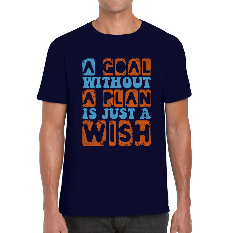 A Goal Without A Plan Is Just A Wish Mens T Shirt