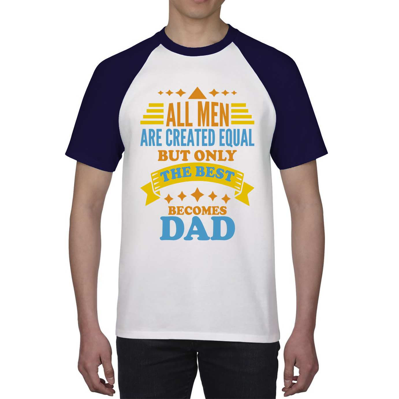 All Mens Are Created Equal But Only The Best Becomes Dad Fathers Day Baseball T Shirt