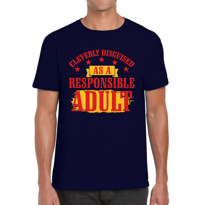 Cleverly Disguised As A Responsible Adult Funny Humour Joke Slogan Novelty Childish Immature Mens Tee Top