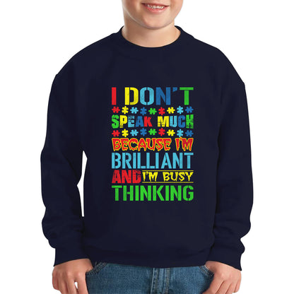 I Don't Speak Much Because I'm Brilliant And I'm Busy Thinking Autism Awareness Autism Autistic Support Kids Jumper