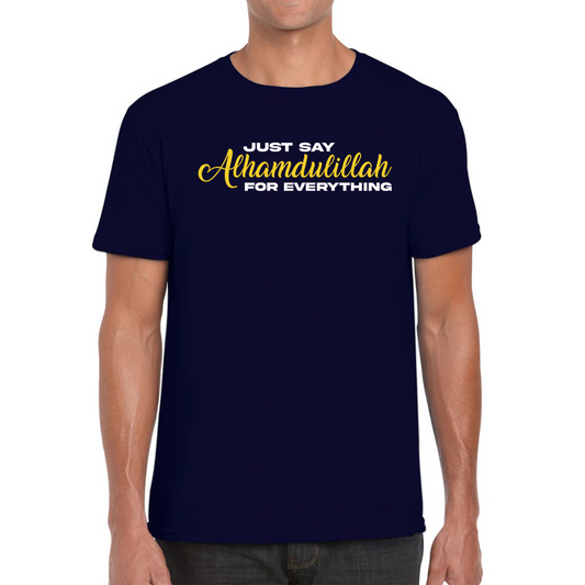 Just Say Alhumdulillah For Everything Islamic Muslim Religious Mens Tee Top