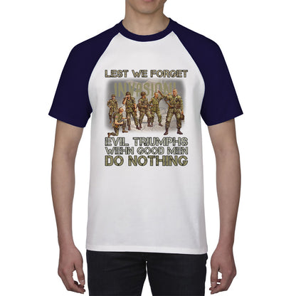 Lest We Forget Evil Triumphs When Good Men Do Nothing British Army Remembrance Day Veterans Day Baseball T Shirt