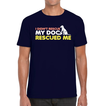 I Didn't Rescue My Dog Rescued Me Pets Puppy Rescue Dog Funny Dog Lover Mens Tee Top
