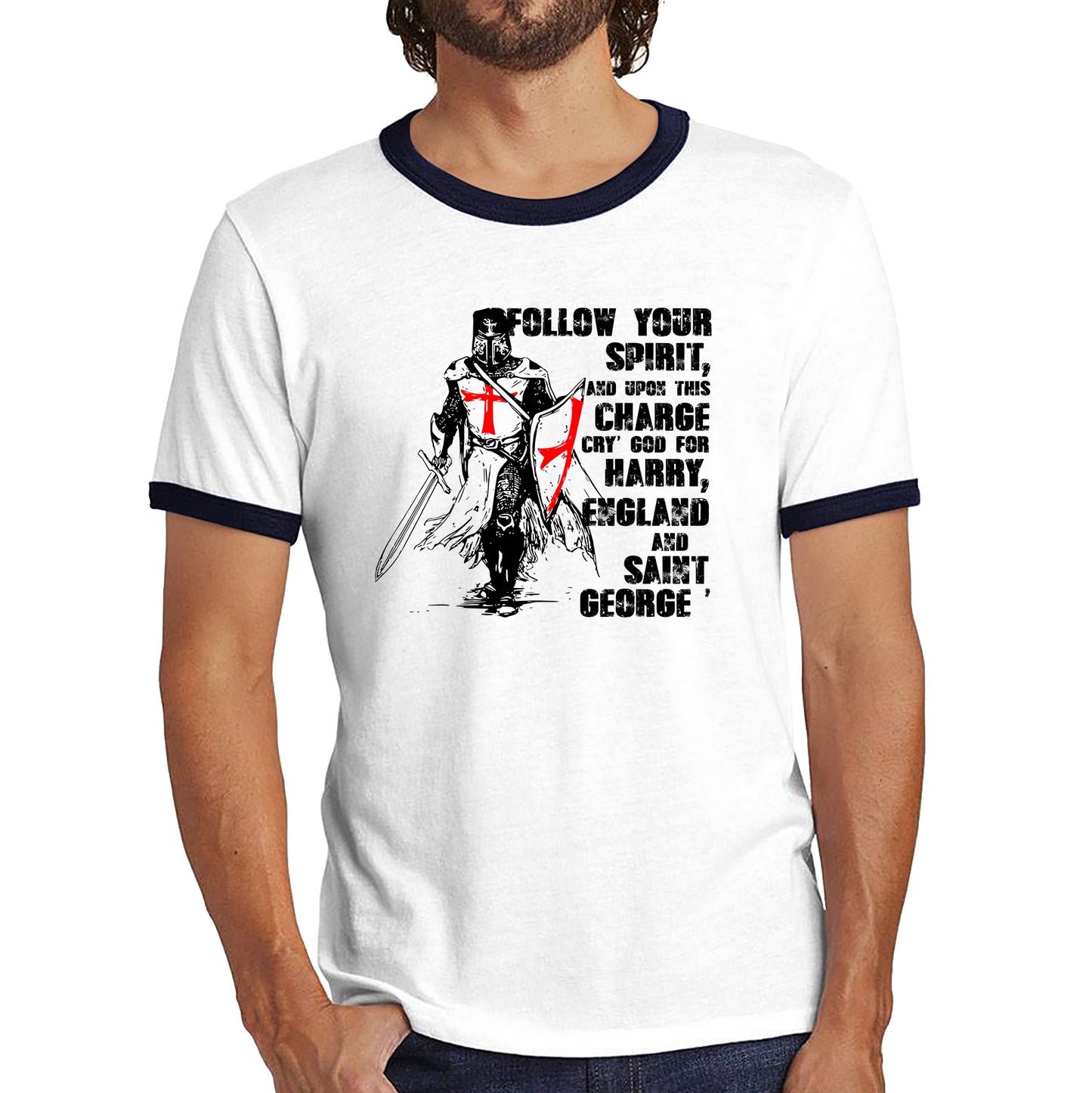 St George's Day Follow Your Spirit And Upon This Charge Cry God For Harry England And Saint George Knights Templar Warrior Fighter Patriotic Ringer T Shirt