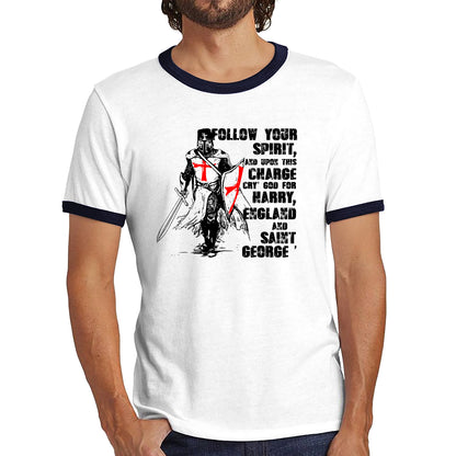 St George's Day Follow Your Spirit And Upon This Charge Cry God For Harry England And Saint George Knights Templar Warrior Fighter Patriotic Ringer T Shirt