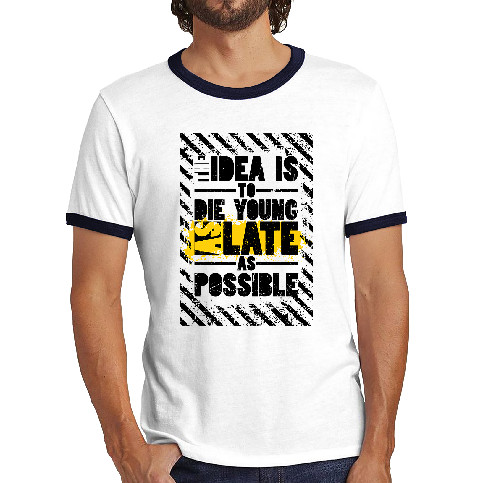 The Idea Is To Die Young As Late As Possible Funny Sarcastic Quote By Ashley Montagu Ringer T Shirt