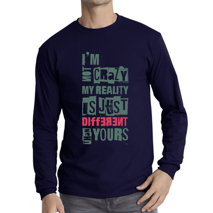 I Am Not Crazy My Reality Is Just Different Than Yours Cheshire Cat Quote By Lewis Carroll Long Sleeve T Shirt