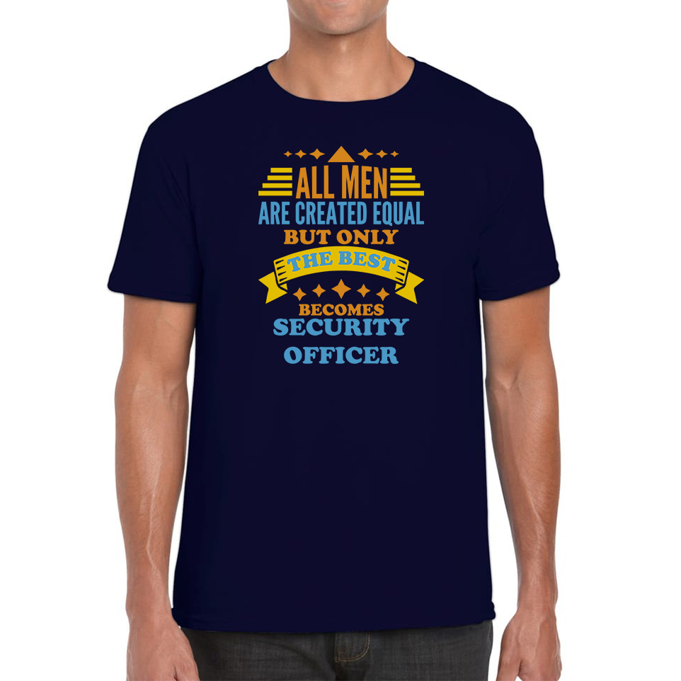 All Men Are Created Equal But Only The Best Becomes Security Officer T Shirt