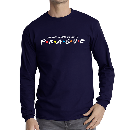 The One Where We Go To Prague Inspired By Friends Spoof Capital Of The Czech Republic Long Sleeve T Shirt