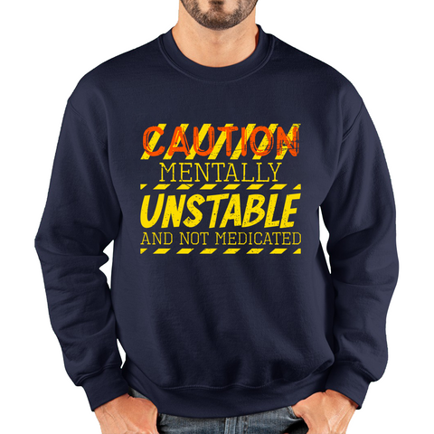 Caution Mentally Unstable And Not Medicated Funny Rude Saying Humorous Unisex Sweatshirt