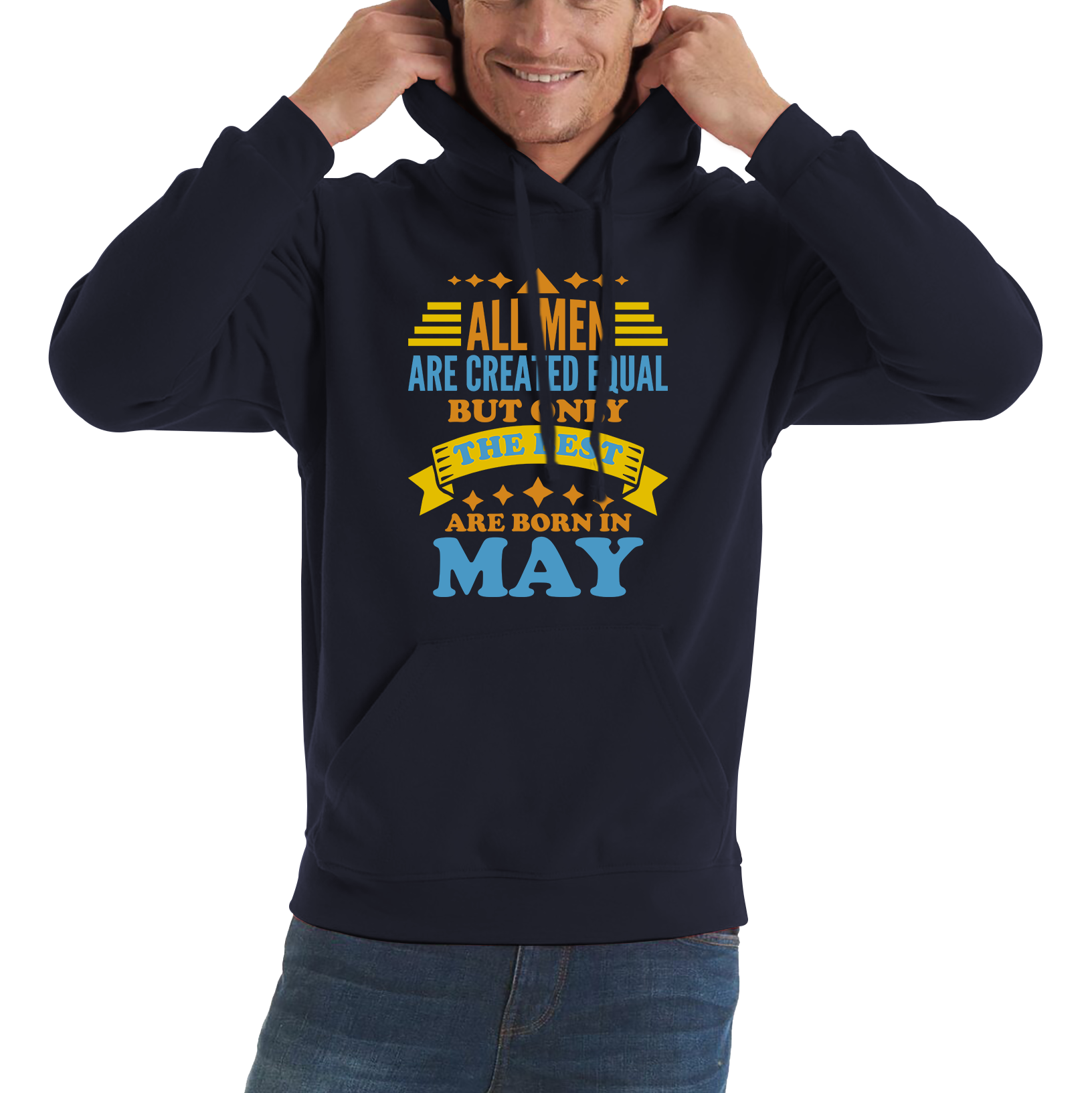 All Men Are Created Equal But Only The Best Are Born In May Funny Birthday Quote Unisex Hoodie