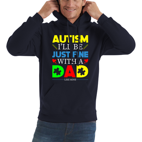 I'LL BE JUST FINE WITH A DAD LIKE MINE AUTISM AWARENESS Unisex Hoodie