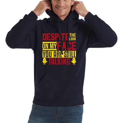 Despite The Look On My Face You Are Still Talking Funny Humorous Sarcasm Slogan Unisex Hoodie