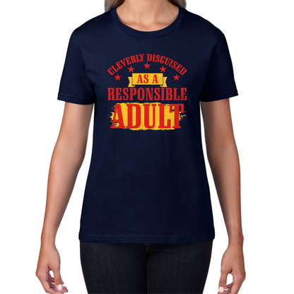 Cleverly Disguised As A Responsible Adult Funny Humour Joke Slogan Novelty Childish Immature Womens Tee Top