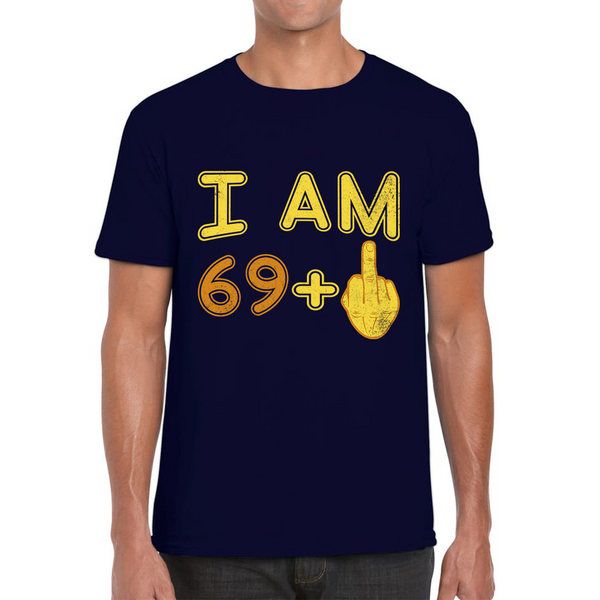 I Am 69 + 1 Middle Finger Funny Birthday Slogan Joke Rude Birthday Party Costume Mens Tee Top