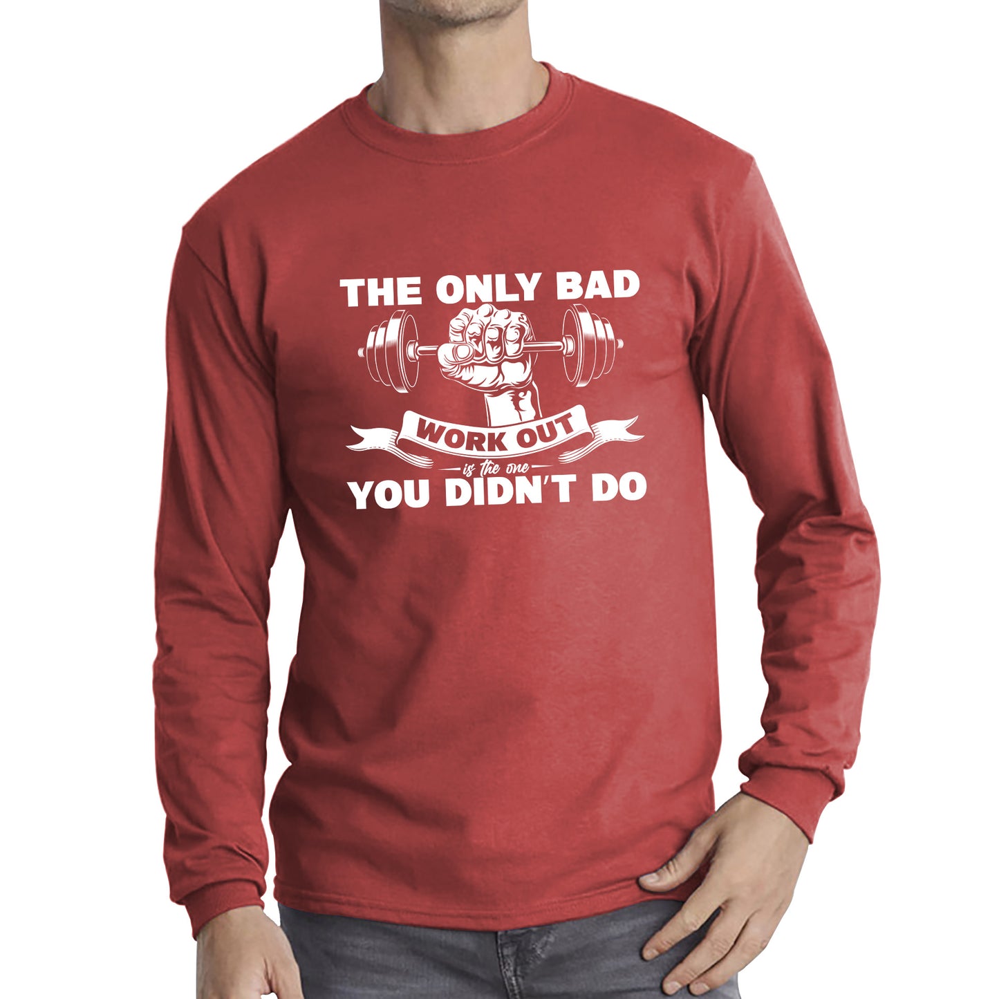 The Only Bad Work Out Is The One You Didn't Do Gym Dumbell Muscle Hand Gym Workout Fitness Bodybuilder Long Sleeve T Shirt