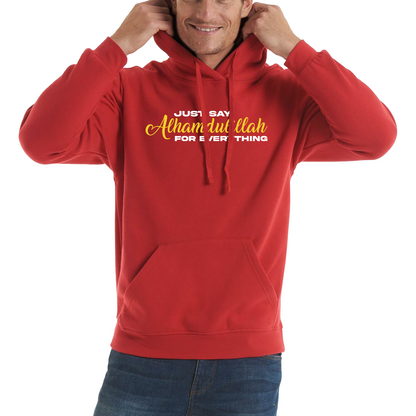 Just Say Alhumdulillah For Everything Islamic Muslim Religious Unisex Hoodie