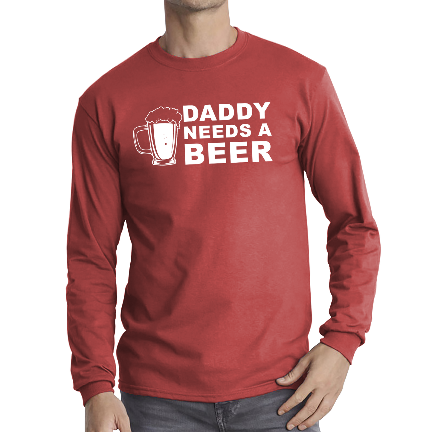 Daddy Needs A Beer Funny Drinking Joke Father's Day Long Sleeve T Shirt