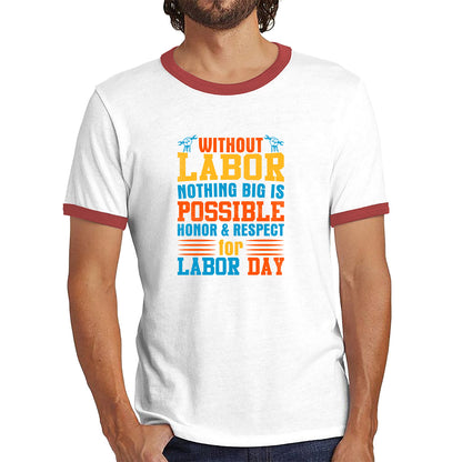 Without Labor Nothing Big Is Possible Honor & Respect For Labor Day Workers Social Justice Patriotic Laborer Ringer T Shirt