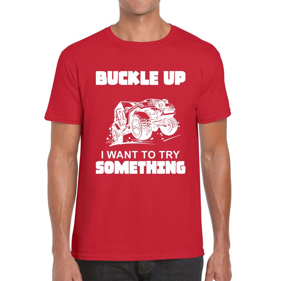 Buckle Up I Want To Try Something Funny Off Road Races Adventure Ride Mens Tee Top