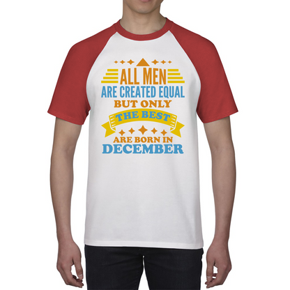 All Men Are Created Equal But Only The Best Are Born In December Funny Birthday Quote Baseball T Shirt