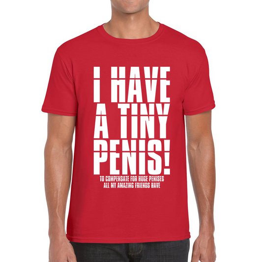 I Have A Tiny Penis To Compensate For Huge Penises Funny Rude Offensive Bachelor Party Mens Tee Top