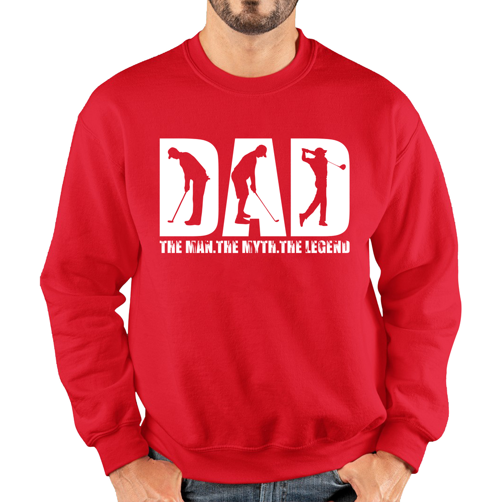 Dad The Man The Myth The Legend The Golfer Father's Day Funny Golf Player Sports Lovers Golfer Dad Unisex Sweatshirt