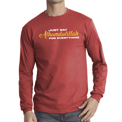 Just Say Alhumdulillah For Everything Islamic Muslim Religious Long Sleeve T Shirt