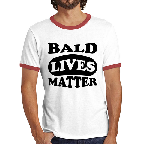 Bald Lives Matter Funny Baldi Joke Novelty Birthday Gift For Father Bald Friend Ringer T Shirt