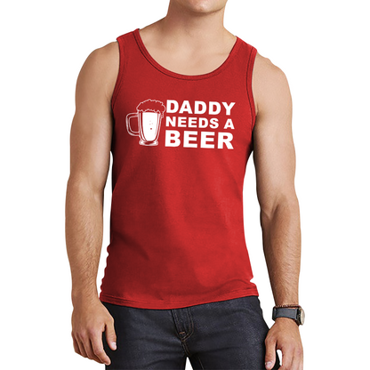 Daddy Needs A Beer Funny Drinking Joke Father's Day Tank Top