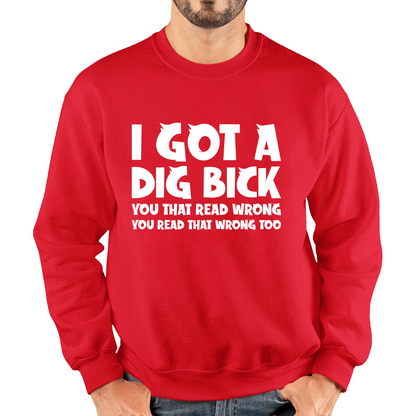 I Got A Dig Bick Sweatshirt