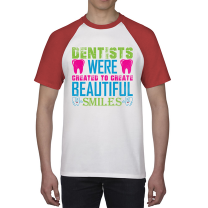 Dentists Were Created To Create Beautiful Smiles Funny Dentist Dental Quote Baseball T Shirt