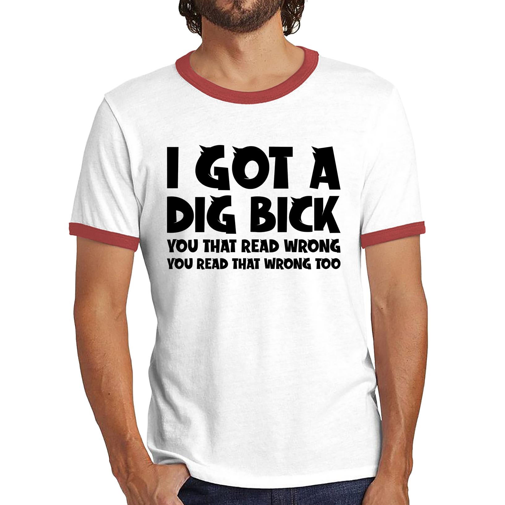 I Got A Dig Bick You That Read Wrong You Read That Wrong Too Funny Novelty Sarcastic Humour Ringer T Shirt