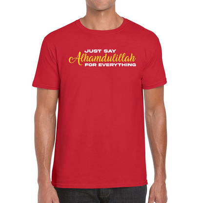 Just Say Alhumdulillah For Everything Islamic Muslim Religious Mens Tee Top