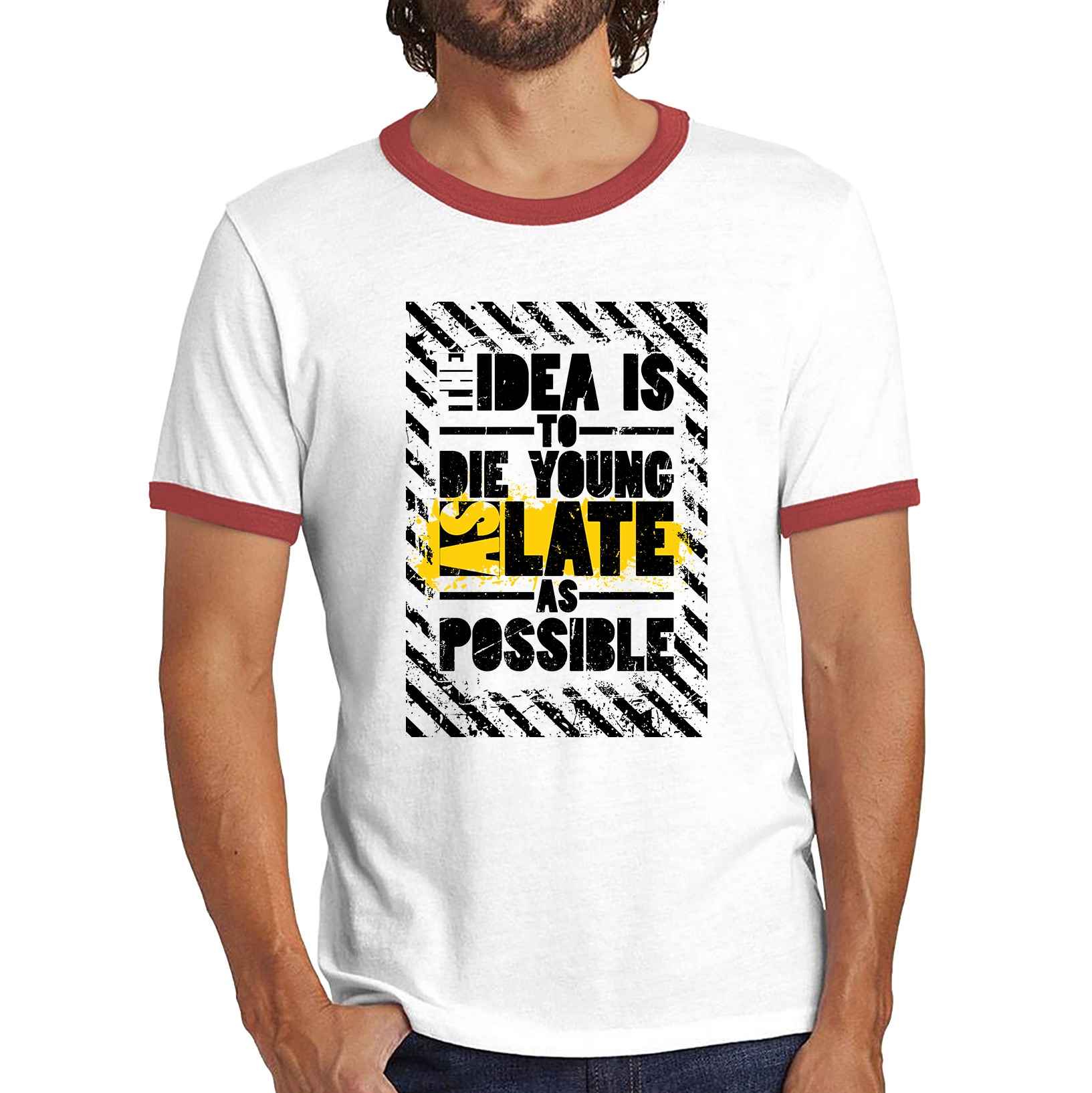 The Idea Is To Die Young As Late As Possible Funny Sarcastic Quote By Ashley Montagu Ringer T Shirt