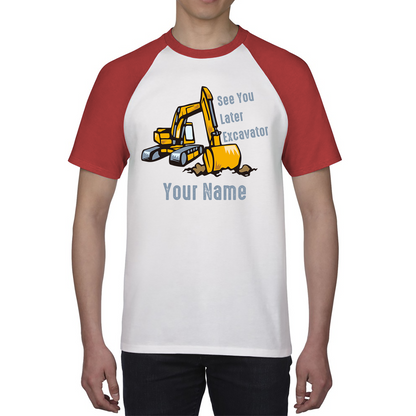 Personalised See You Later Excavator Your Name Construction Digger Excavator Baseball T Shirt