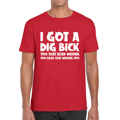 I Got A Dig Bick T Shirt