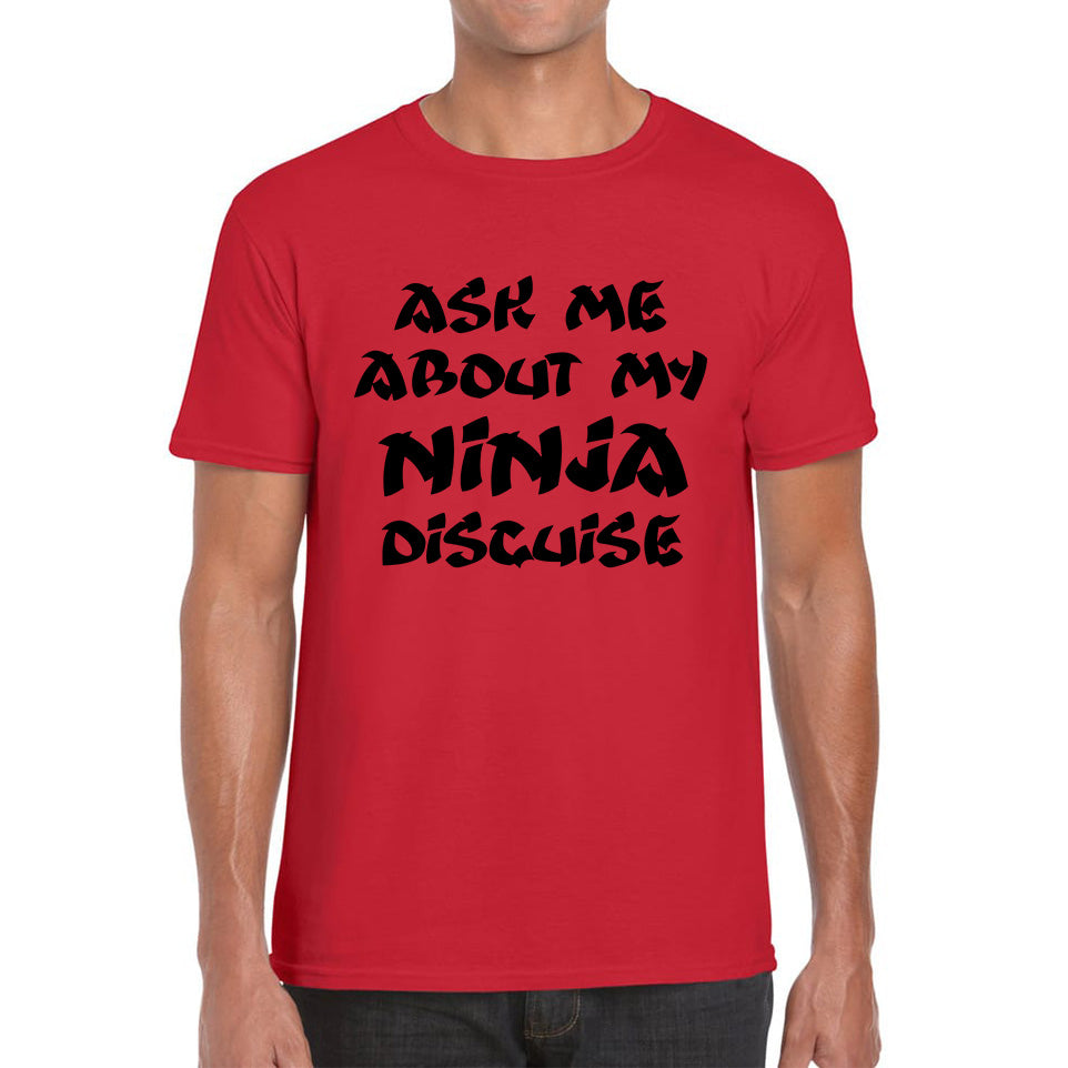 Ask Me About My Ninja Disguise T Shirt